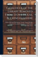 Catalogue of the Library Removed From Stowe House, Buckinghamshire: Which Will Be Sold at Auction by Messrs. S. Leigh Sotheby & Co.- 8th January, 1849