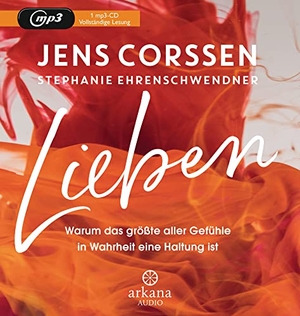 Corssen, Jens / Stephanie Ehrenschwendner. Lieben - Warum das größte aller Gefühle in Wahrheit eine Haltung ist. ARKANA Verlag, 2021.