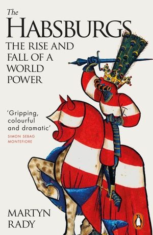 Rady, Martyn. The Habsburgs - The Rise and Fall of a World Power. Penguin Books Ltd (UK), 2022.