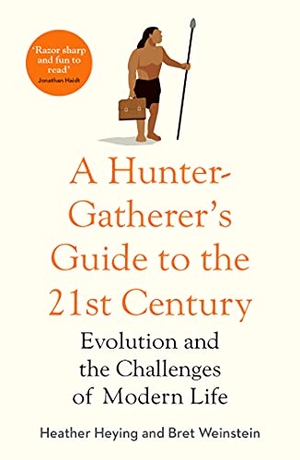 Heying, Heather / Bret Weinstein. A Hunter Gatherer's Guide to the 21st Century - Evolution and the Challenges of Modern Life. Faber And Faber Ltd., 2022.