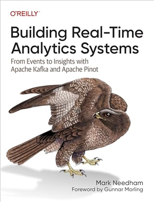 Needham, Mark. Building Real-Time Analytics Systems - From Events to Insights with Apache Kafka and Apache Pinot. O'Reilly Media, 2023.