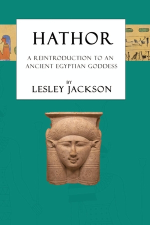 Jackson, Lesley. Hathor - A Reintroduction to an Ancient Egyptian Goddess. Avalonia, 2020.