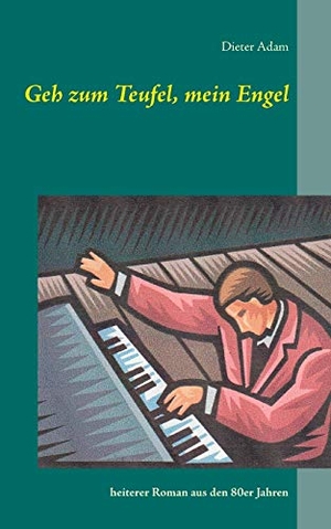 Adam, Dieter. Geh zum Teufel, mein Engel - heiterer Roman aus den 80er Jahren. Books on Demand, 2016.
