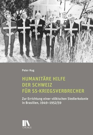 Hug, Peter. Humanitäre Hilfe der Schweiz für SS-Kriegsverbrecher - Zur Errichtung einer völkischen Siedlerkolonie in Brasilien, 1949-1952/59. Chronos Verlag, 2026.