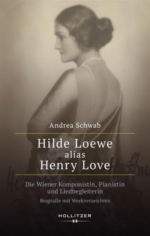 Schwab, Andrea. Hilde Loewe alias Henry Love - Die Wiener Komponistin, Pianistin und Liedbegleiterin. Biografie und Werkverzeichnis. Hollitzer Wissenschaftsv., 2026.