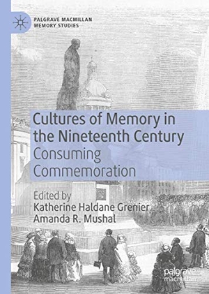 Mushal, Amanda R. / Katherine Haldane Grenier (Hrsg.). Cultures of Memory in the Nineteenth Century - Consuming Commemoration. Springer International Publishing, 2020.