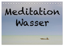 Meditation Wasser (Tischkalender 2024 DIN A5 quer), CALVENDO Monatskalender