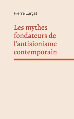 Lurçat, Pierre. Les mythes fondateurs de l'antisionisme contemporain. Books on Demand, 2024.