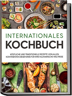 Mertens, Karina. Internationales Kochbuch: Köstliche und traditionelle Rezepte von allen Kontinenten dieser Erde für Ihre kulinarische Weltreise. Edition Lunerion, 2023.