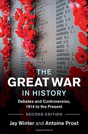 Winter, Jay / Antoine Prost. The Great War in History - Debates and Controversies, 1914 to the Present. Cambridge University Press, 2021.