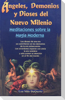 Angeles, Demonios y Dioses del Nuevo Milenio: Meditaciones Sobre la Magia Moderna