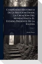 Compendio HistÃ³rico De La Religion Desde La Creacion Del Mundo Hasta El Estado Presente De La Iglesia