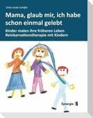 Mama, glaub, mir, ich habe schon einmal gelebt