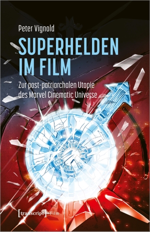 Vignold, Peter. Superhelden im Film - Zur post-patriarchalen Utopie des Marvel Cinematic Universe. Transcript Verlag, 2023.