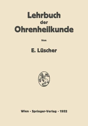 Lüscher, Erhard. Lehrbuch der Ohrenheilkunde. Springer Vienna, 2012.