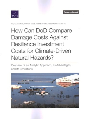 Narayanan, Anu / Mills, Patrick et al. How Can Dod Compare Damage Costs Against Resilience Investment Costs for Climate-Driven Natural Hazards? - Overview of an Analytic Approach, Its Advantages, and Its Limitations. RAND Corporation, 2023.