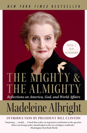 Albright, Madeleine. Mighty and the Almighty, The. Harper Perennial, 2007.