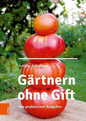 Schnitzer, Arthur. Gärtnern ohne Gift - Ein praktischer Ratgeber. Boehlau Verlag, 2020.