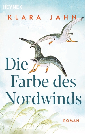 Jahn, Klara. Die Farbe des Nordwinds - Roman. Heyne Taschenbuch, 2022.