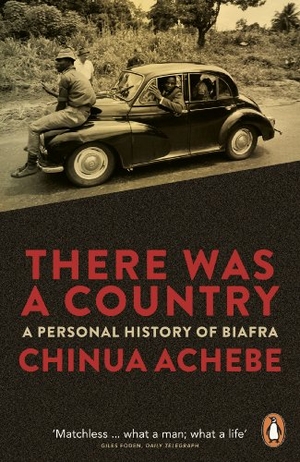Achebe, Chinua. There Was a Country - A Personal History of Biafra. DK, 2013.