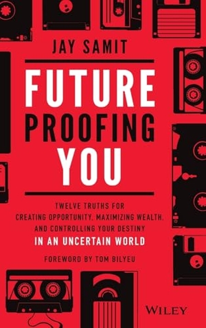 Samit, Jay. Future-Proofing You - Twelve Truths for Creating Opportunity, Maximizing Wealth, and Controlling Your Destiny in an Uncertain World. Wiley, 2021.