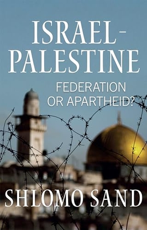 Sand, Shlomo. Israel-Palestine - Federation or Apartheid?. John Wiley and Sons Ltd, 2024.