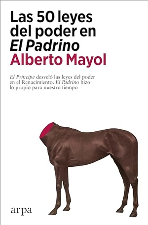 Kennedy, Douglas / Alberto Mayol. Las 50 leyes del poder en "El padrino". Arpa Editores, 2023.