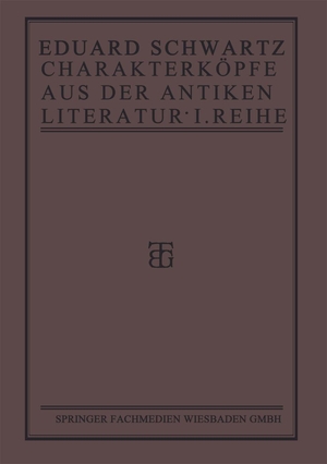 Schwartz, Eduard. Charakterköpfe aus der Antiken Literatur - Erste Reihe. Vieweg+Teubner Verlag, 1919.