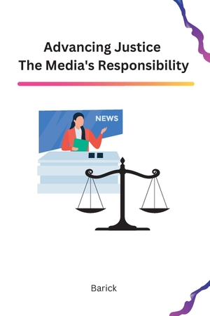 Barick. Advancing Justice The Media's Responsibility. Mohammed Ashraf Publishing, 2023.