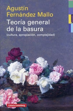 Fernández Mallo, Agustín. Teoría general de la basura : (cultura, apropiación, complejidad). Galaxia Gutenberg, S.L., 2020.