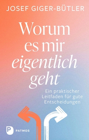 Giger-Bütler, Josef. Worum es mir eigentlich geht - Ein praktischer Leitfaden für gute Entscheidungen. Patmos-Verlag, 2026.