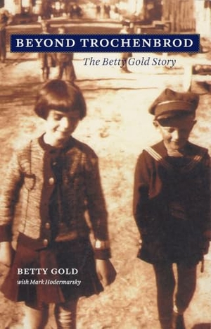 Gold. Beyond Trochenbrod - The Betty Gold Story. Kent State University Press, 2014.
