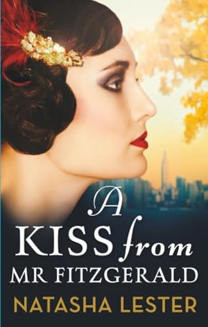 Lester, Natasha. A Kiss From Mr Fitzgerald - A captivating love story set in 1920s New York, from the New York Times bestseller. Little, Brown Book Group, 2020.