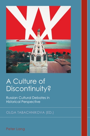 Tabachnikova, Olga (Hrsg.). A Culture of Discontinuity? - Russian Cultural Debates in Historical Perspective. Peter Lang, 2023.