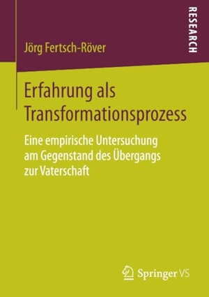 Fertsch-Röver, Jörg. Erfahrung als Transformationsprozess - Eine empirische Untersuchung am Gegenstand des Übergangs zur Vaterschaft. Springer Fachmedien Wiesbaden, 2017.