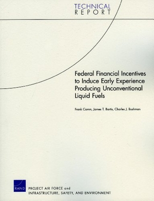 Camm, Frank / Bartis, James T et al. Federal Financial Incentives to Induce Early Experience Producing Unconventional Liquid Fuels. RAND Corporation, 2009.