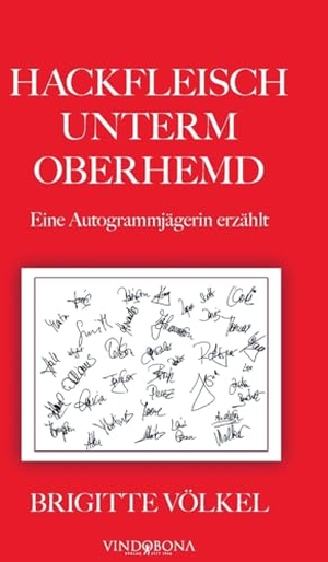 Völkel, Brigitte. Hackfleisch unterm Oberhemd - Eine Autogrammjägerin erzählt. Vindobona, 2026.