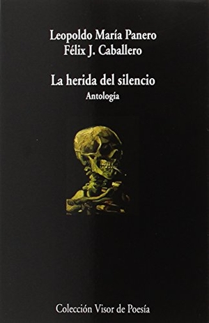 Panero, Leopoldo María / Félix Javier Caballero Falcón. La herida del silencio : antología. Visor libros, S.L., 2017.