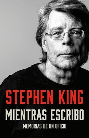 King, Stephen. Mientras Escribo: Memorias de Un Oficio / On Writing: A Memoir of the Craft. Prh Grupo Editorial, 2021.
