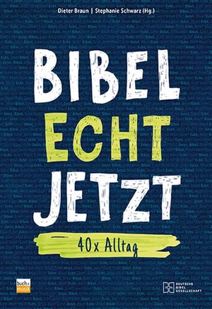 Braun, Dieter / Stephanie Schwarz (Hrsg.). Bibel Echt Jetzt - 40 x Alltag. buch + musik, 2021.