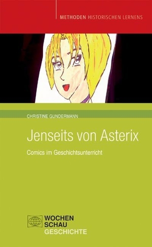 Gundermann, Christine. Jenseits von Asterix - Comics im Geschichtsunterricht. Wochenschau Verlag, 2007.