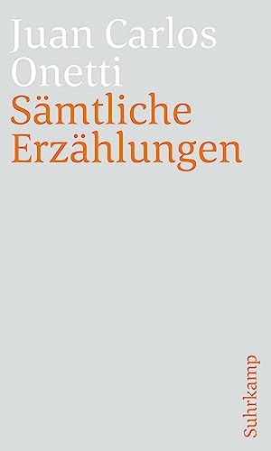 Onetti, Juan Carlos. Sämtliche Erzählungen. Suhrkamp Verlag AG, 2023.