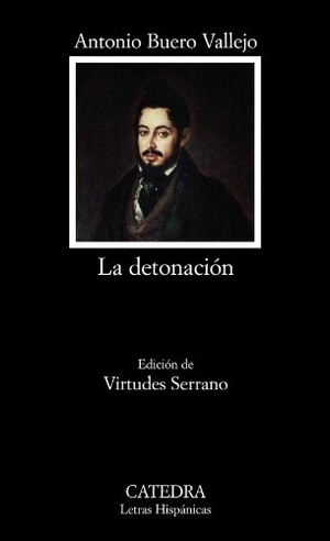Buero Vallejo, Antonio. La detonación. Ediciones Cátedra, 2009.
