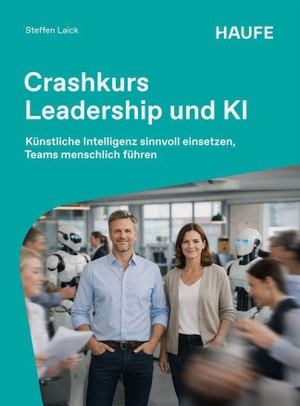 Laick, Steffen. Crashkurs Leadership und KI - Künstliche Intelligenz sinnvoll einsetzen, Teams menschlich führen. Haufe-Lexware GmbH, 2026.