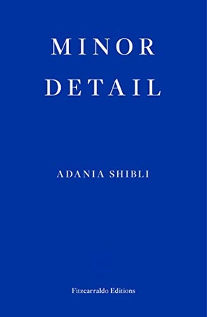 Shibli, Adania. Minor Detail. Fitzcarraldo Editions, 2020.