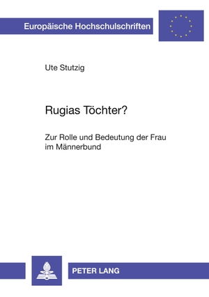 Stutzig, Ute. Rugias Töchter? - Zur Rolle und Bedeutung der Frau im Männerbund. Peter Lang, 2007.