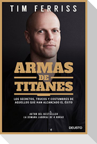 Armas de titanes : los secretos, trucos y costumbres de aquellos que han alcanzado el éxito