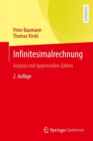 Baumann, Peter / Thomas Kirski. Infinitesimalrechnung - Analysis mit hyperreellen Zahlen. Springer-Verlag GmbH, 2022.