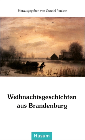 Paulsen, Gundel (Hrsg.). Weihnachtsgeschichten aus Brandenburg. Husum Druck, 2000.