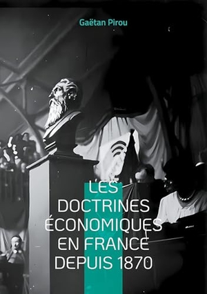 Pirou, Gaëtan. Les doctrines économiques en France depuis 1870 - Les différents courants de la pensée économique française. BoD - Books on Demand, 2025.